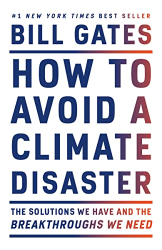 Bill Gates/How to Avoid a Climate Disaster@ The Solutions We Have and the Breakthroughs We Ne