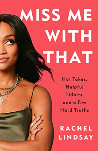 Rachel Lindsay/Miss Me with That@ Hot Takes, Helpful Tidbits, and a Few Hard Truths