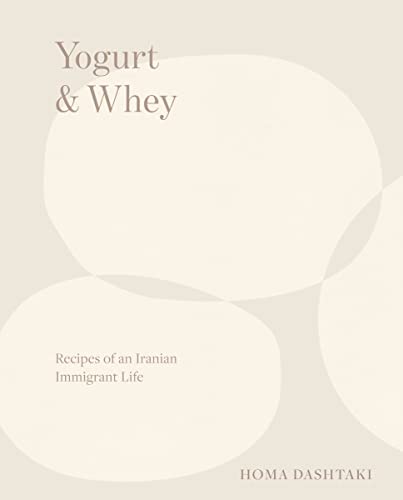 Homa Dashtaki Yogurt & Whey Recipes Of An Iranian Immigrant Life 