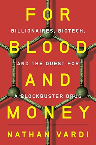 Nathan Vardi For Blood And Money Billionaires Biotech And The Quest For A Blockb 