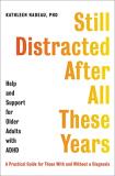 Kathleen G. Nadeau Still Distracted After All These Years Help And Support For Older Adults With Adhd 