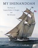 Douglas Cabral My Shenandoah The Story Of Captain Robert S. Douglas And His Sc 