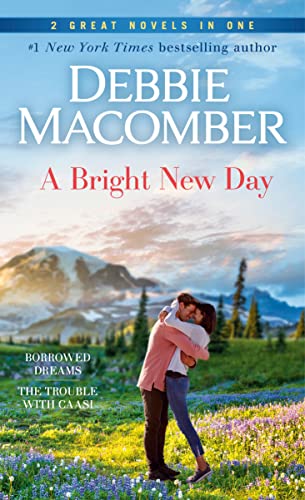 Debbie Macomber/A Bright New Day@ A 2-In-1 Collection: Borrowed Dreams and the Trou
