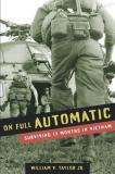 Taylor William V. Jr. On Full Automatic Surviving 13 Months In Vietnam 