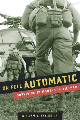 Taylor William V. Jr. On Full Automatic Surviving 13 Months In Vietnam 