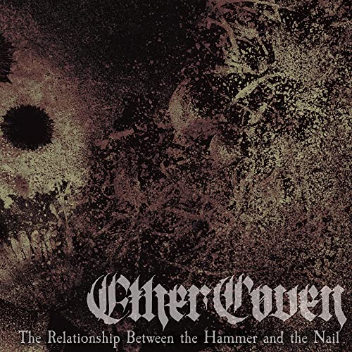 Ether Coven/The Relationship Between The Hammer & The Nail