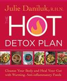 Julie Daniluk The Hot Detox Plan Cleanse Your Body And Heal Your Gut With Warming 