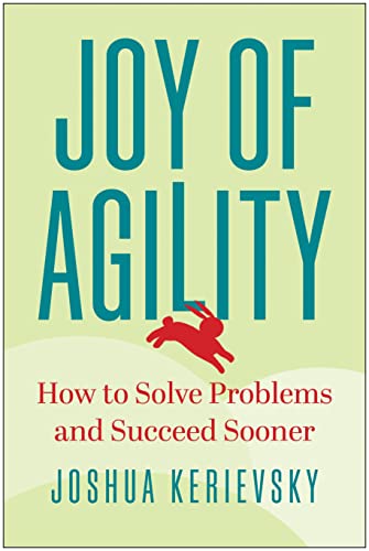 Joshua Kerievsky Joy Of Agility How To Solve Problems And Succeed Sooner 