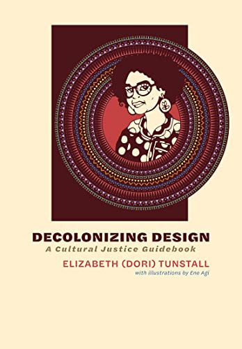 Tunstall Decolonizing Design A Cultural Justice Guidebook 