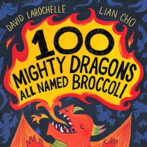 David Larochelle/100 Mighty Dragons All Named Broccoli