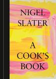 Nigel Slater A Cook's Book The Essential Nigel Slater [a Cookbook] 