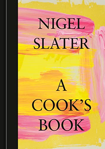 Nigel Slater A Cook's Book The Essential Nigel Slater [a Cookbook] 