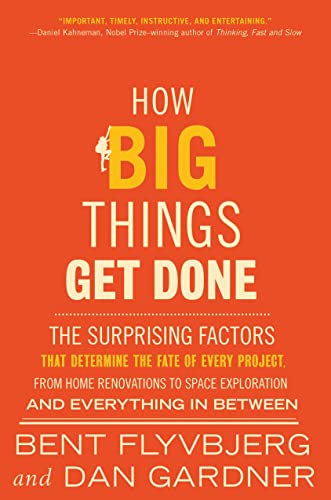 Bent Flyvbjerg How Big Things Get Done The Surprising Factors That Determine The Fate Of 