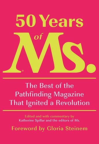 Katherine Spillar 50 Years Of Ms. The Best Of The Pathfinding Magazine That Ignited 
