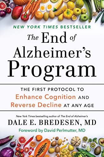 Dale Bredesen The End Of Alzheimer's Program The First Protocol To Enhance Cognition And Rever 