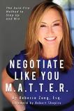 Esq Rebecca Zung Negotiate Like You M.A.T.T.E.R. The Sure Fire Method To Step Up And Win 