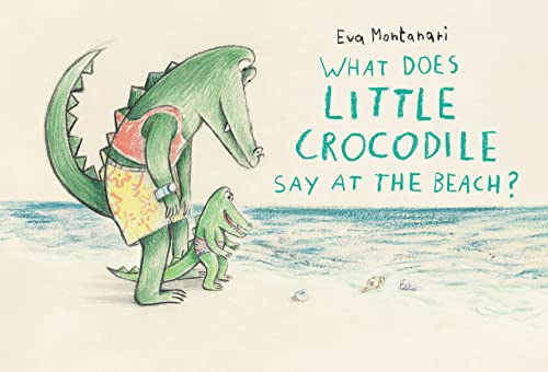 Eva Montanari/What Does Little Crocodile Say at the Beach?