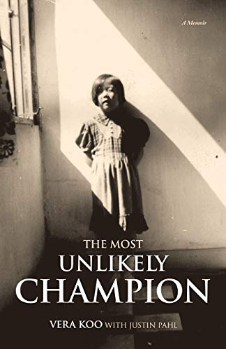 Vera Koo/The Most Unlikely Champion@ A Memoir