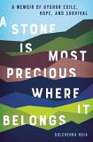 Gulchehra Hoja A Stone Is Most Precious Where It Belongs A Memoir Of Uyghur Exile Hope And Survival 