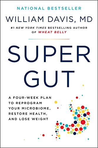 William Davis Super Gut A Four Week Plan To Reprogram Your Microbiome Re 