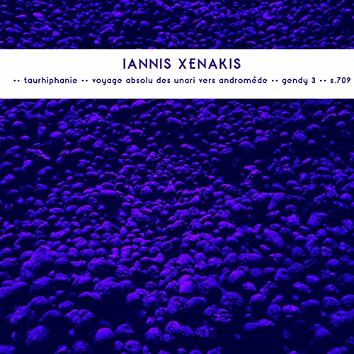 Iannis Xenakis/Late Works: Taurhiphanie / Voyage Absolu Des Unari Vers Andromede / Gendy 3 / S.709