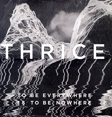 Thrice/To Be Everywhere Is To Be Nowhere