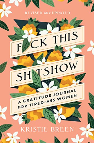 Kristie Breen/F*ck This Sh*tshow@ A Gratitude Journal for Tired-Ass Women, Revised