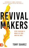 Tony Suarez Revivalmakers Stop Chasing A Move Of God... And Be One! 