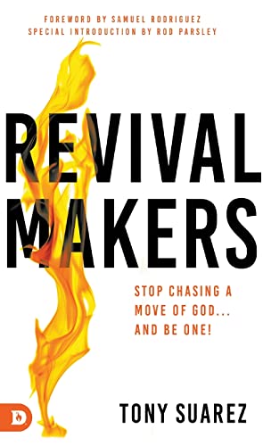 Tony Suarez Revivalmakers Stop Chasing A Move Of God... And Be One! 