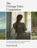 Paola Merrill The Cottage Fairy Companion A Cottagecore Guide To Slow Living Connecting To 