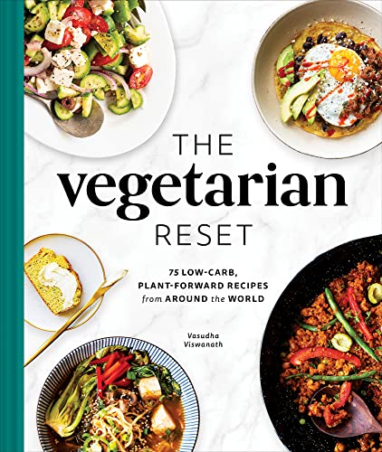 Vasudha Viswanath The Vegetarian Reset 75 Low Carb Plant Forward Recipes From Around Th 
