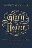 John Macarthur The Glory Of Heaven The Truth About Heaven Angels And Eternal Life 0002 Edition;revised 