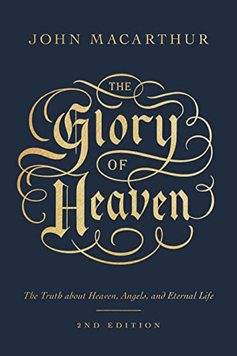 John Macarthur The Glory Of Heaven The Truth About Heaven Angels And Eternal Life 0002 Edition;revised 