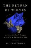 Eli Francovich The Return Of Wolves An Iconic Predator's Struggle To Survive In The A 