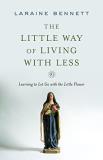 Laraine Bennett The Little Way Of Living With Less Learning To Let Go With The Little Flower 