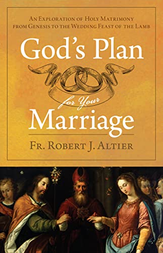 Robert J. Altier God's Plan For Your Marriage An Exploration Of Holy Matrimony From Genesis To 