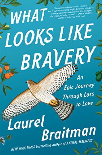 Laurel Braitman/What Looks Like Bravery@ An Epic Journey Through Loss to Love