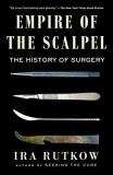 Ira Rutkow Empire Of The Scalpel The History Of Surgery 