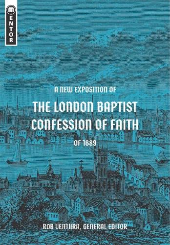 Rob Ventura A New Exposition Of The London Baptist Confession 