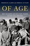 Frances M. Clarke Of Age Boy Soldiers And Military Power In The Civil War 