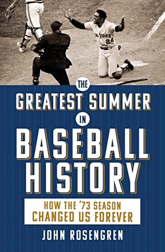 John Rosengren/The Greatest Summer in Baseball History@ How the '73 Season Changed Us Forever@0002 EDITION;Revised