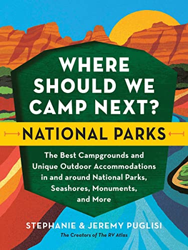 Jeremy Puglisi Where Should We Camp Next? National Parks The Best Campgrounds And Unique O 