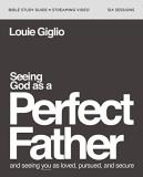 Louie Giglio Seeing God As A Perfect Father Bible Study Guide P And Seeing You As Loved Pursued And Secure 