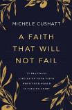 Michele Cushatt A Faith That Will Not Fail 10 Practices To Build Up Your Faith When Your Wor 