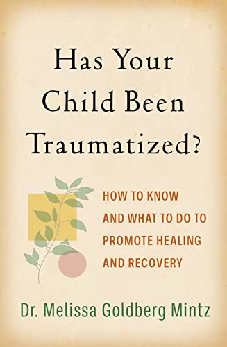 Melissa Goldberg Mintz Has Your Child Been Traumatized? How To Know And What To Do To Promote Healing And 
