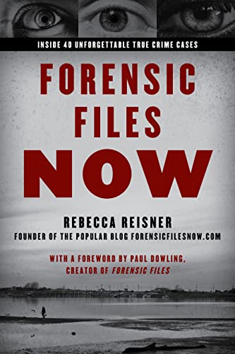 Rebecca Reisner Forensic Files Now Inside 40 Unforgettable True Crime Cases 