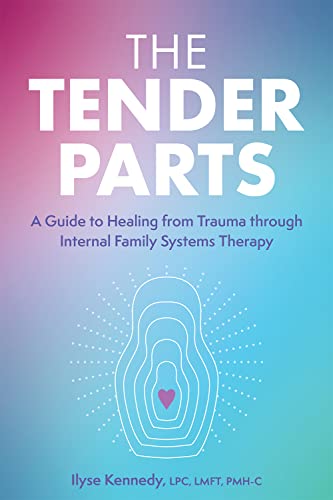 Ilyse Kennedy The Tender Parts A Guide To Healing From Trauma Through Internal F 