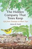 James B. Nardi The Hidden Company That Trees Keep Life From Treetops To Root Tips 
