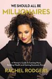 Rachel Rodgers We Should All Be Millionaires A Woman's Guide To Earning More Building Wealth 