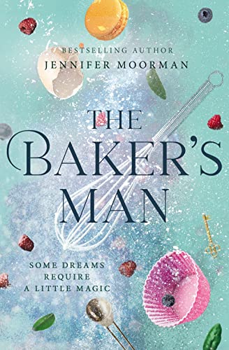 Jennifer Moorman The Baker's Man An Enchanting And Whimsical Novel From A Usa Toda 